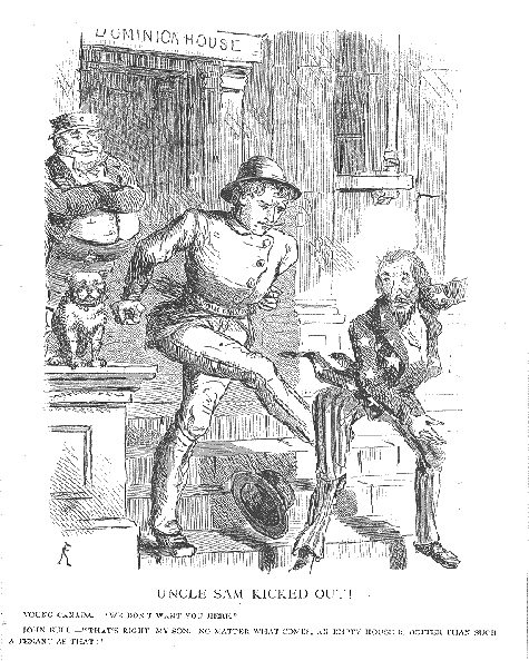 Canada kicks the United States out of the Dominion House. Young Canada, shown here smoking, kicks the rear of Uncle Sam, sending him down the front steps of the Dominion House, while John Bull and a bulldog — one of many personifications of Britain — oversees from behind. Bull smiles, while Young Canada looks sternly on a confused Uncle Sam. The caption at the bottom of the image reads: “UNCLE SAM KICKED OUT; YOUNG CANADA— ‘WE DON’T WANT YOU HERE;’ JOHN BULL— ‘THAT’S RIGHT, MY SON—NO MATTER WHAT COMES, AN EMPTY HOUSE IS BETTER THAN SUCH A TENANT AS THAT!”