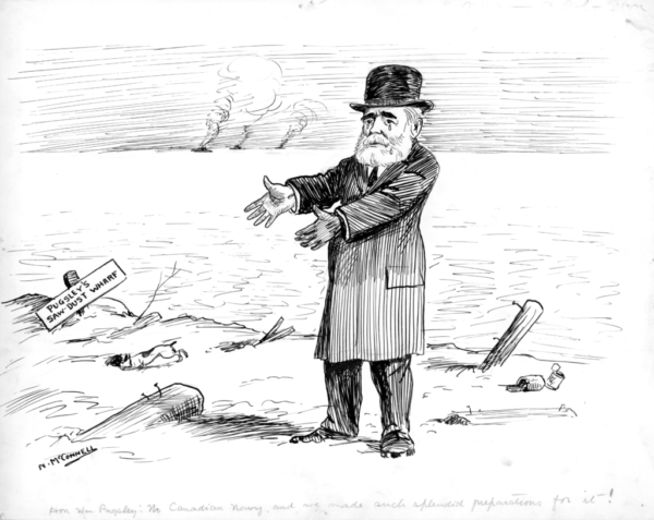 Hon. Wm.Pugsley- No Canadian Navy, and we made such splendid preparations for it!